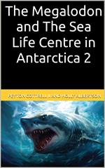 The Megalodon and The Sea Life Centre in Antarctica 2