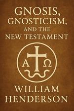 Gnosis, Gnosticism, and the New Testament