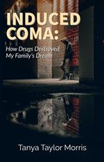 INDUCED COMA: HOW DRUGS DESTROYED MY FAMILY'S DREAM