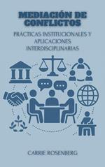 Mediación De Conflictos: Prácticas Institucionales Y Aplicaciones Interdisciplinarias