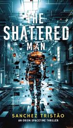 The Shattered Man: An Orion Spacetime Thriller