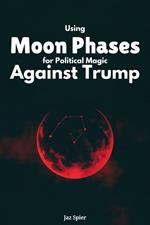 Using Moon Phases for Political Magic Against Trump