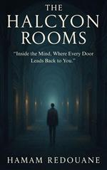 The Halcyon Rooms: Inside the Mind, Where Every Door Leads Back to You