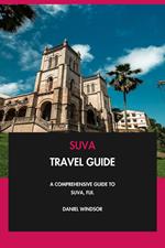Suva Travel Guide: A Comprehensive Guide to Suva, Fiji.