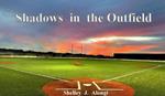 Shadows in the Outfield