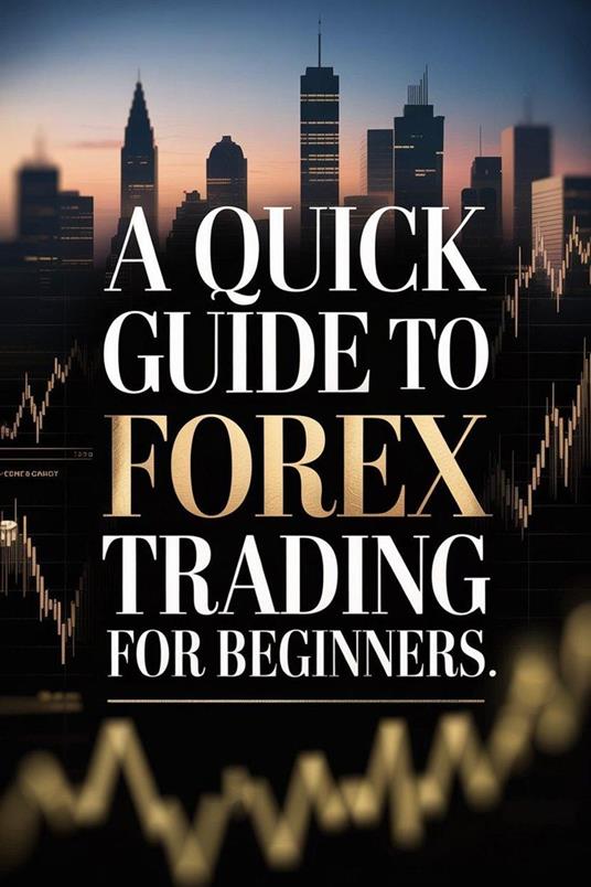 A Quick Guide to Forex Trading for Beginners