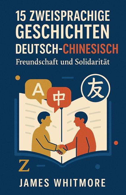 15 zweisprachige Geschichten Deutsch–Chinesisch: Freundschaft und Solidarität
