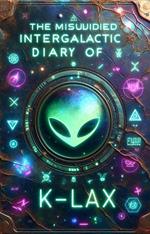 The Misguided Intergalactic Diary Of K-Lax