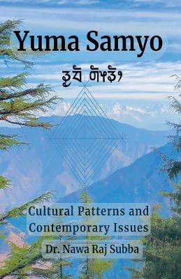Yuma Samyo: Cultural Patterns and Contemporary Issues - Nawa Raj Subba - cover