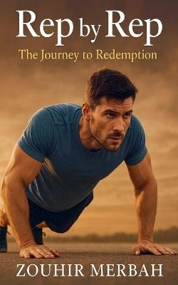 Rep by Rep: The Journey to Redemption - Zouhir Merbah - cover