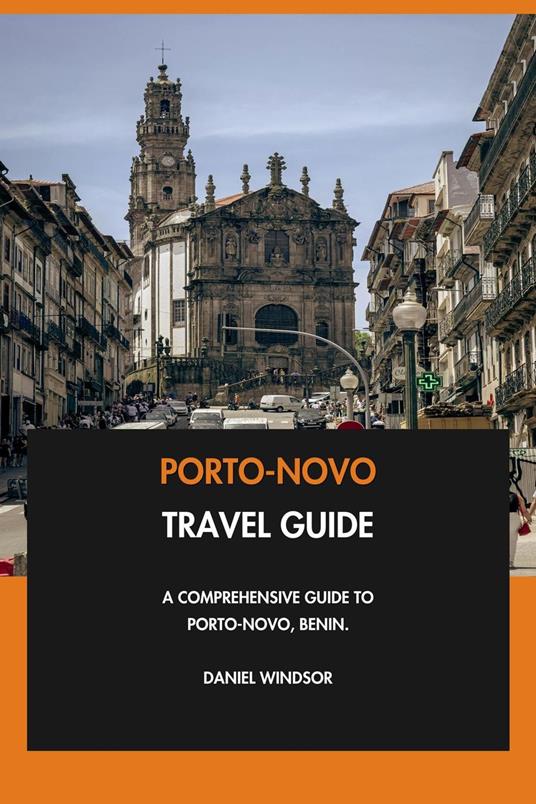 Porto-Novo Travel Guide: A Comprehensive Guide to Porto-Novo, Benin.