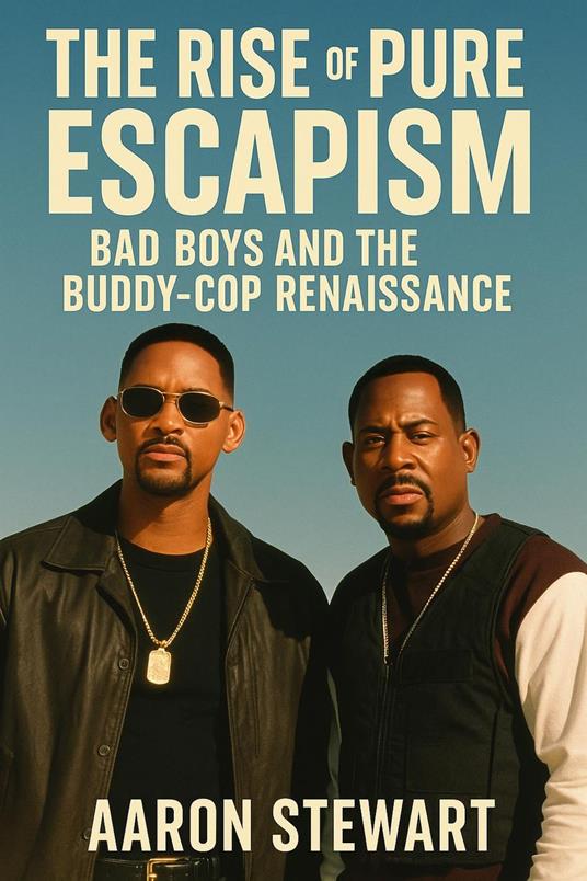 The Rise of Pure Escapism: Bad Boys and the Buddy-Cop Renaissance