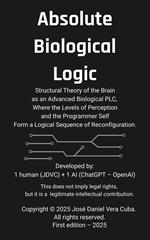Absolute Biological Logic: Structural Theory of the Brain as an Advanced Biological PLC, Where the Levels of Perception and the Programmer Self Form a Logical Sequence of Reconfiguration.