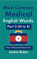 Most Common Medical English Words, Part 3 (N to S): Master 200 Essential Medical Terms