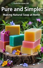 Pure and Simple: Making Natural Soap at Home