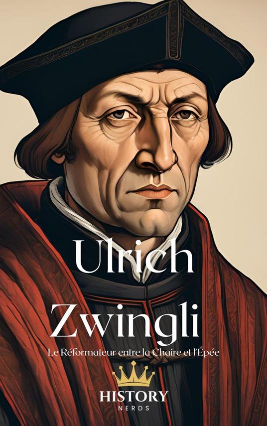 Ulrich Zwingli: Le Réformateur entre la Chaire et l'Épée