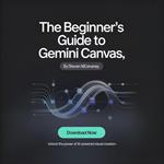 The Beginner’s Guide to Gemini Canvas