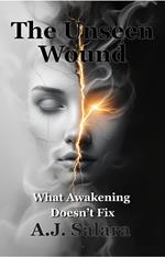 The Unseen Wound What Awakening Doesn’t Fix