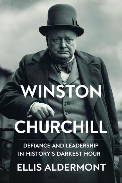Winston Churchill, A Biography: Defiance and Leadership in History’s Darkest Hour