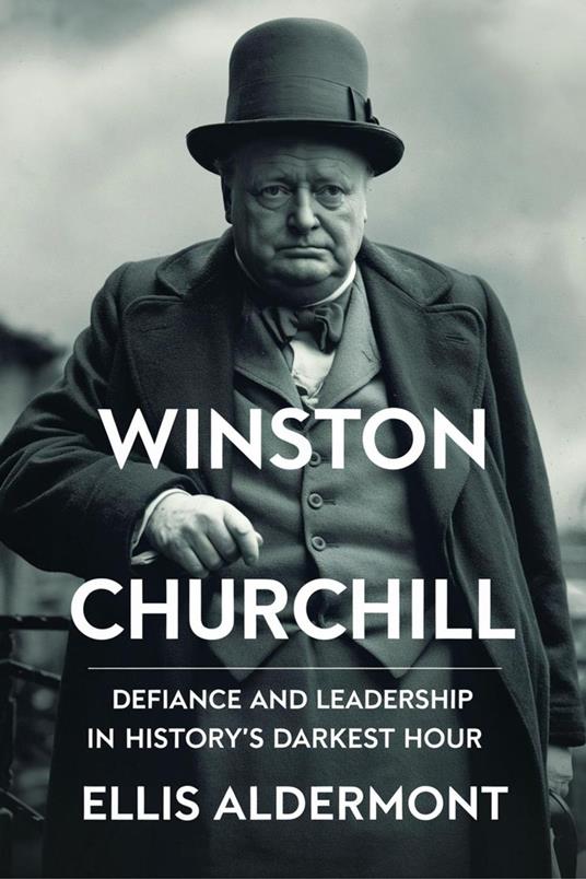 Winston Churchill, A Biography: Defiance and Leadership in History’s Darkest Hour