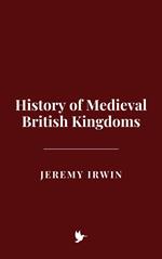History of Medieval British Kingdoms