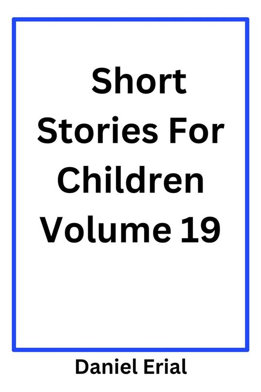 Short Stories For Children Volume 19 - Daniel Erial - ebook