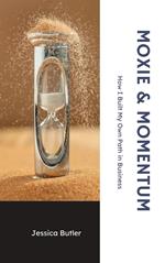 Moxie & Momentum: How I Built My Own Path in Business