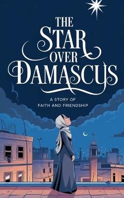 The Star Over Damascus - Laila Siddiqui - cover