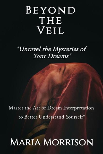 Beyond the Veil: Unravel the Mysteries of Your Dreams