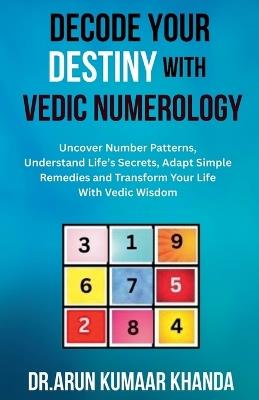 Decode Your Destiny with Vedic Numerology - Arun Kumaar Khanda - cover