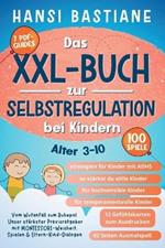 Das Xxl-Buch zur Selbstregulation bei Kindern Vom Wutanfall Zum Ruhepol: Unser Stärkster Praxisratgeber Mit Montessori-Weisheit, Spielen & Eltern-Kind-Dialogen (Alter 3-10)