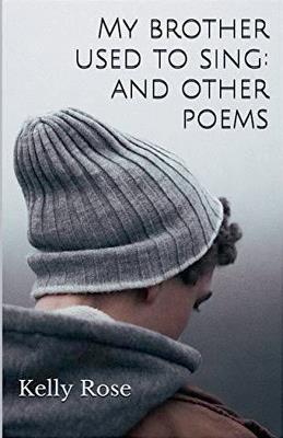 My Brother Used to Sing: and other poems - Kelly Rose - cover
