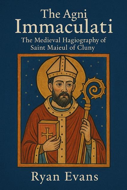The Agni Immaculati: The Medieval Hagiography of Saint Maieul of Cluny