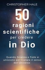 50 ragioni scientifiche per credere in Dio