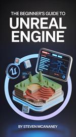The Beginner’s Guide to Unreal Engine
