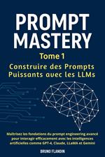 PROMPT MASTERY – Tome 1 : Construire des Prompts Puissants avec les LLMs