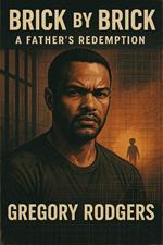 Brick by Brick: A Father's Redemption