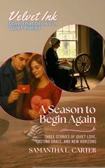 A Season to Begin Again: Three Stories of Quiet Love, Lasting Grace, and New Horizons