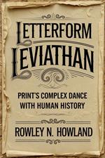 Letterform Leviathan: Print's Complex Dance with Human History