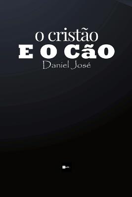 o cristão E O CÃO - Daniel José - cover