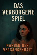 Das verborgene Spiel – Narben der Vergangenheit