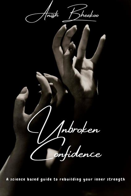 Unbroken Confidence - Anish Bheekoo - ebook