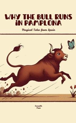Why the Bull Runs in Pamplona: Magical Tales from Spain - Camaille Press - cover