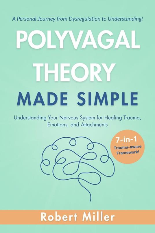 Polyvagal Theory Made Simple: Understanding Your Nervous System for Healing Trauma, Emotions, and Attachments