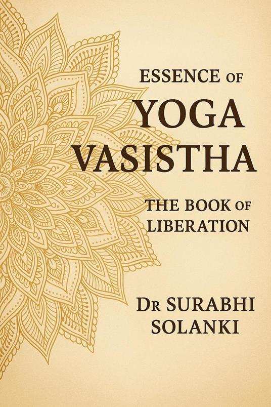 Essence Of Yoga Vasistha: The Book of Liberation