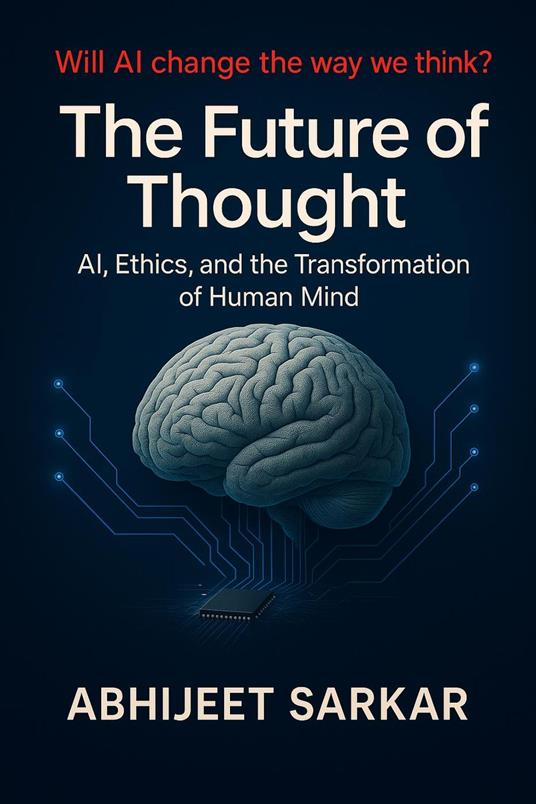 The Future of Thought: AI, Ethics, and the Transformation of Human Mind