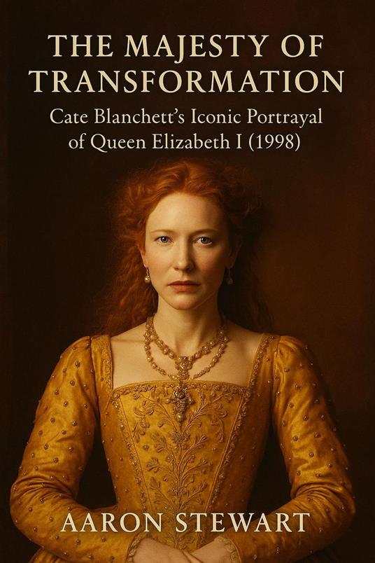 The Majesty of Transformation: Cate Blanchett’s Iconic Portrayal of Queen Elizabeth I (1998)