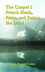 The Gospel I Preach Heals, Frees, and Raises the Dead
