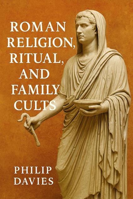 Roman Religion, Ritual, and Family Cults