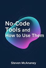 No-Code Tools and How to Use Them